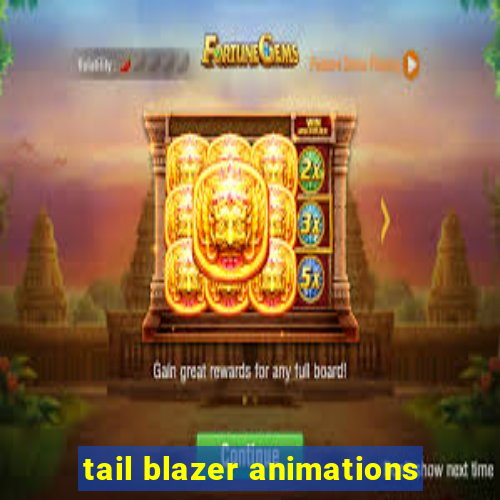 tail blazer animations